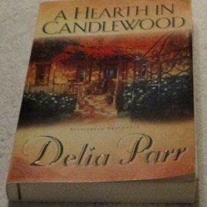 A Hearth In CandleWood Author, Delia Parr Published by, Bethany House
